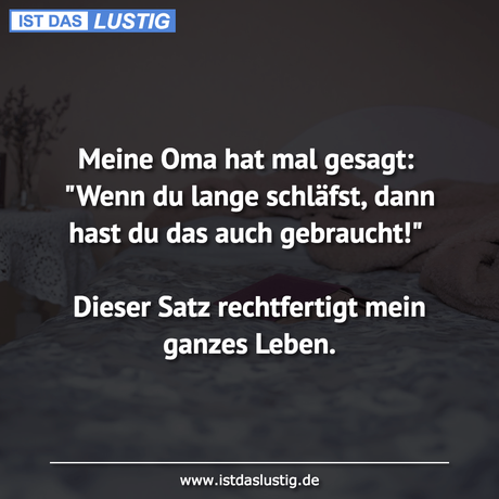 Meine Oma hat mal gesagt: 