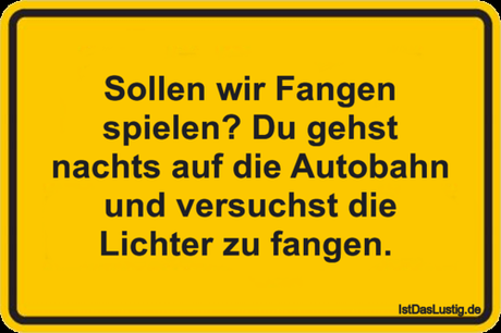 Lustiger BilderSpruch - Sollen wir Fangen spielen? Du gehst nachts auf...