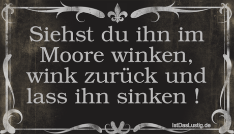 Lustiger BilderSpruch - Siehst du ihn im Moore winken, wink zurück und...