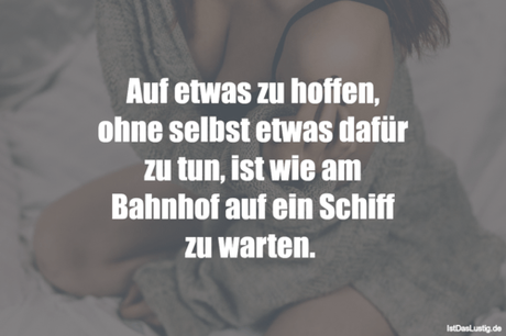 Lustiger BilderSpruch - Auf etwas zu hoffen, ohne selbst etwas dafür zu...