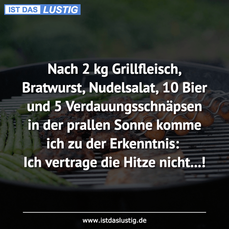 Lustiger BilderSpruch - Nach 2 kg Grillfleisch, Bratwurst, Nudelsalat,...