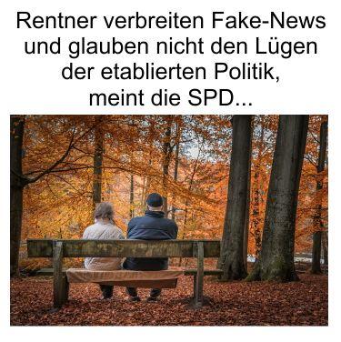 Menschen mit Lebenserfahrung (Rentner) verbreiten Fake-News und glauben nicht den Lügen der Etablierten, meint die SPD