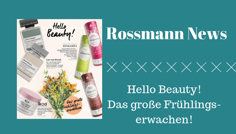 Rossmann News: Hello Beauty! Das große Frühlingserwachen!