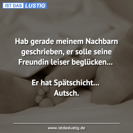 Lustiger BilderSpruch - Hab gerade meinem Nachbarn geschrieben, er...