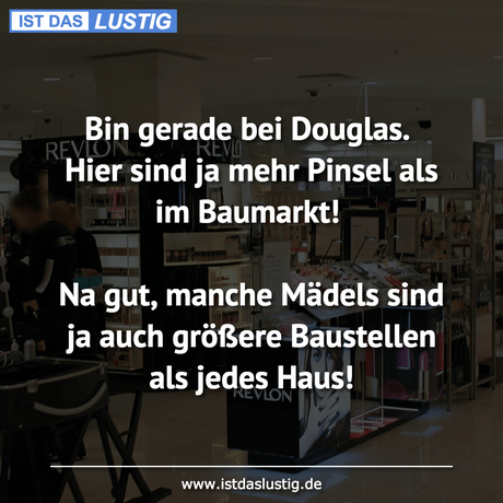 Lustiger BilderSpruch - Bin gerade bei Douglas. Hier sind ja mehr...