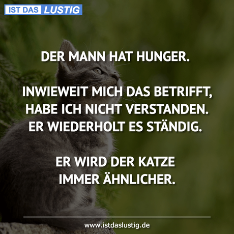 Lustiger BilderSpruch - DER MANN HAT HUNGER.  INWIEWEIT MICH DAS...