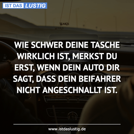 Lustiger BilderSpruch - WIE SCHWER DEINE TASCHE WIRKLICH IST, MERKST DU...