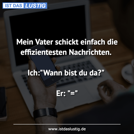 Lustiger BilderSpruch - Mein Vater schickt einfach die effizientesten...