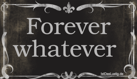 Lustiger BilderSpruch - Forever whatever 