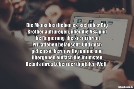 Lustiger BilderSpruch - Die Menschen lieben es, sich über Big Brother...