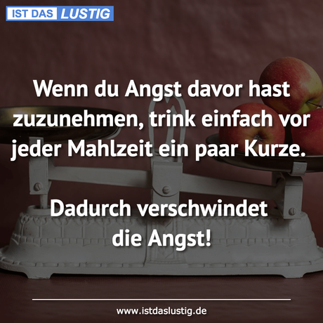 Lustiger BilderSpruch - Wenn du Angst davor hast zuzunehmen, trink...