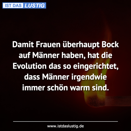 Lustiger BilderSpruch - Damit Frauen überhaupt Bock auf Männer haben,...