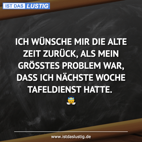 ICH WÜNSCHE MIR DIE ALTE ZEIT ZURÜCK, ALS MEIN...