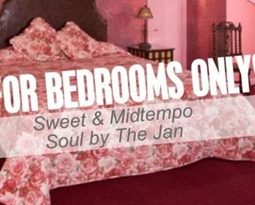 Das Sonntags-Mixtape: FOR BEDROOMS ONLY! Sweet & Midtempo Soul by The Jan
