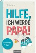 Neues Buch: „Hilfe, ich werde Papa!“ – Ein Schwangerschaftsratgeber nicht nur für werdende Väter