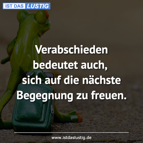 Verabschieden bedeutet auch, sich auf die...