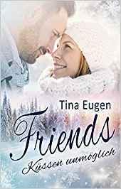 [Rezension] „Friends – küssen unmöglich“, Tina Eugen