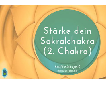 So stärkst du dein 2. Chakra – Sakralchakra