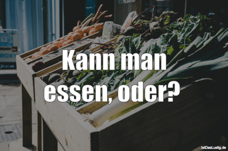 Lustiger BilderSpruch - Kann man essen, oder? 