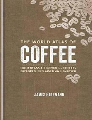 Bog hardback The World Atlas of Coffee af James Hoffmann