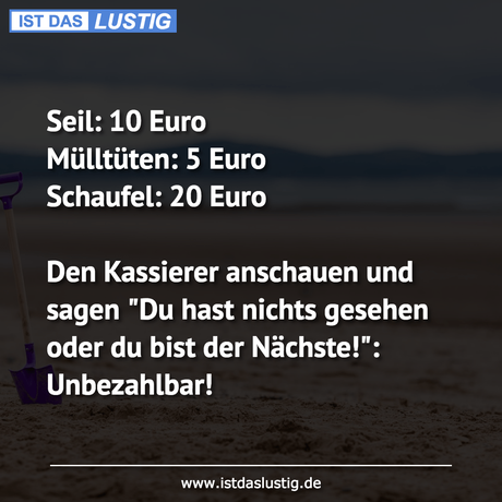 Lustiger BilderSpruch - Seil: 10 Euro Mülltüten: 5 Euro Schaufel: 20...