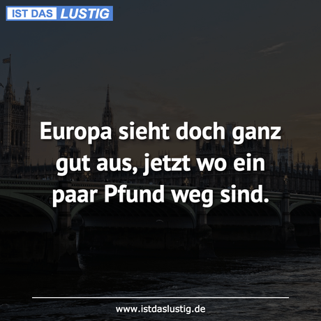 Lustiger BilderSpruch - Europa sieht doch ganz gut aus, jetzt wo ein...