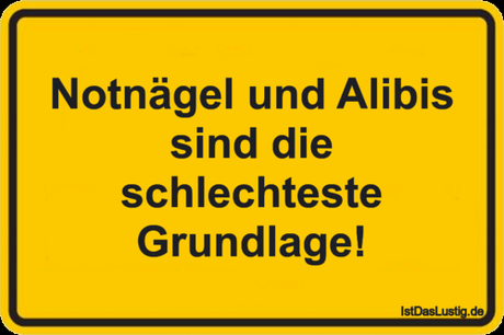 Lustiger BilderSpruch - Notnägel und Alibis sind die schlechteste...