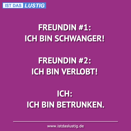 Lustiger BilderSpruch - FREUNDIN #1: ICH BIN SCHWANGER!  FREUNDIN #2:...