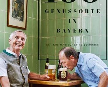 Buchvorstellung: 100 Genussorte in Bayern. Ein kulinarischer Reiseführer