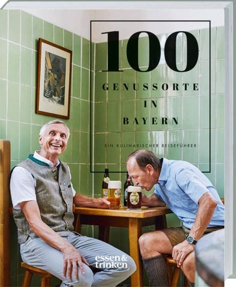 Buchvorstellung: 100 Genussorte in Bayern. Ein kulinarischer Reiseführer