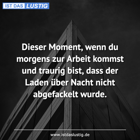 Lustiger BilderSpruch - Dieser Moment, wenn du morgens zur Arbeit...