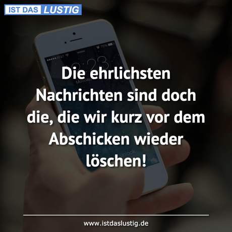Lustiger BilderSpruch - Die ehrlichsten Nachrichten sind doch die, die...