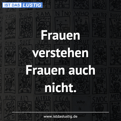Lustiger BilderSpruch - Frauen verstehen Frauen auch nicht.