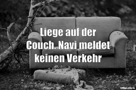 Lustiger BilderSpruch - Liege auf der Couch. Navi meldet keinen Verkehr