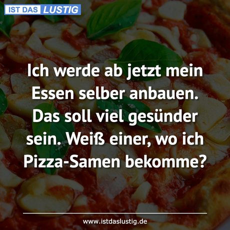 Lustiger BilderSpruch - Ich werde ab jetzt mein Essen selber anbauen....