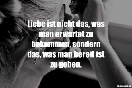 Lustiger BilderSpruch - Liebe ist nicht das, was man erwartet zu...