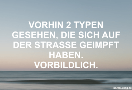 Lustiger BilderSpruch - VORHIN 2 TYPEN GESEHEN, DIE SICH AUF DER...