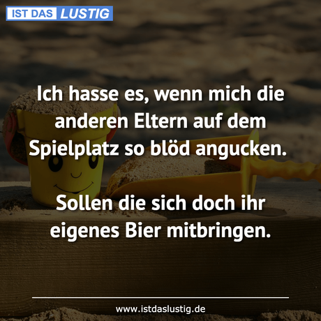 Lustiger BilderSpruch - Ich hasse es, wenn mich die anderen Eltern auf...