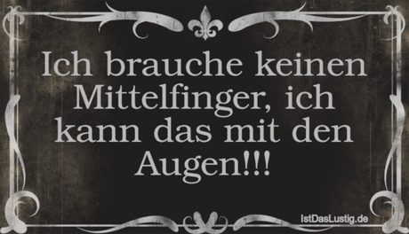 Lustiger BilderSpruch - Ich brauche keinen Mittelfinger, ich kann das...