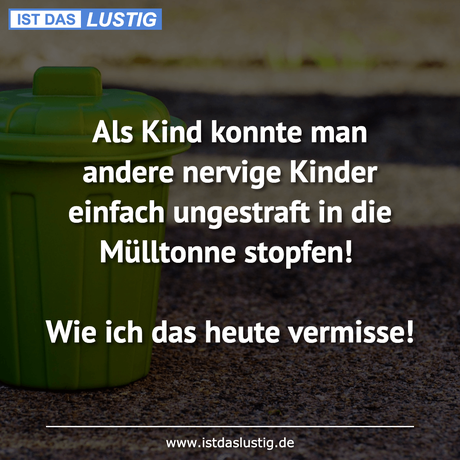 Lustiger BilderSpruch - Als Kind konnte man andere nervige Kinder...