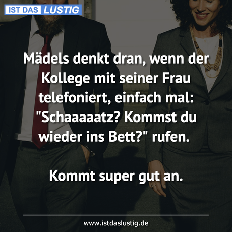 Lustiger BilderSpruch - Mädels denkt dran, wenn der Kollege mit seiner...