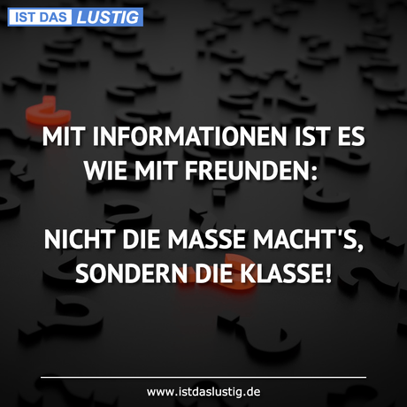 Lustiger BilderSpruch - MIT INFORMATIONEN IST ES WIE MIT FREUNDEN:...