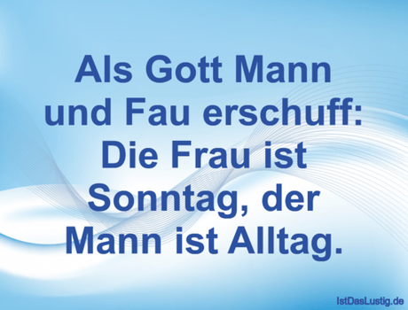 Lustiger BilderSpruch - Als Gott Mann und Fau erschuff: Die Frau ist...