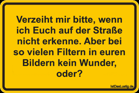 Lustiger BilderSpruch - Verzeiht mir bitte, wenn ich Euch auf der...