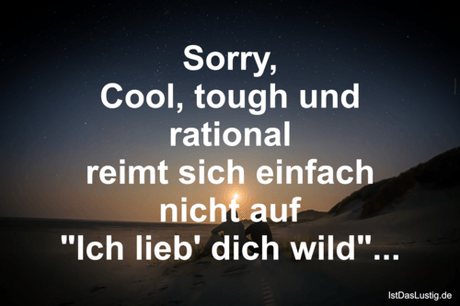 Lustiger BilderSpruch - Sorry, Cool, tough und rational reimt sich...