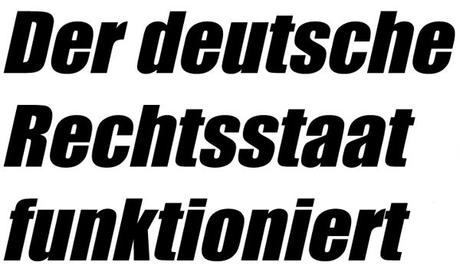 Der deutsche Rechtsstaat funktioniert