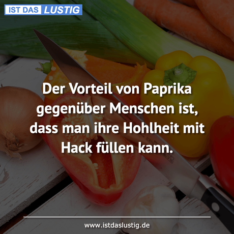 Lustiger BilderSpruch - Der Vorteil von Paprika gegenüber Menschen ist,...
