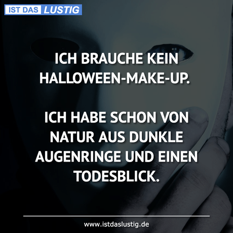 ICH BRAUCHE KEIN HALLOWEENMAKEUP. ICH HABE...