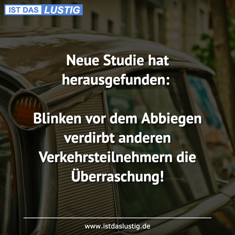 Lustiger BilderSpruch - Neue Studie hat herausgefunden:  Blinken vor...