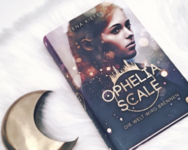 Rezension | „Ophelia Scale – Die Welt wird brennen“ von Lena Kiefer